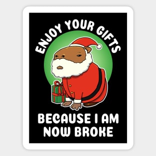 Enjoy your gifts because I am now broke Capybara Christmas Magnet